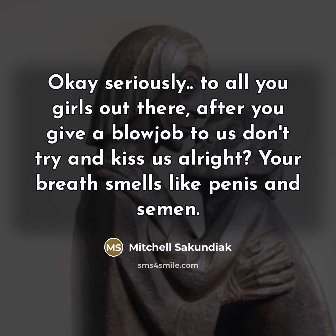 “Okay seriously.. to all you girls out there, after you…” quote by Mitchell Sakundiak