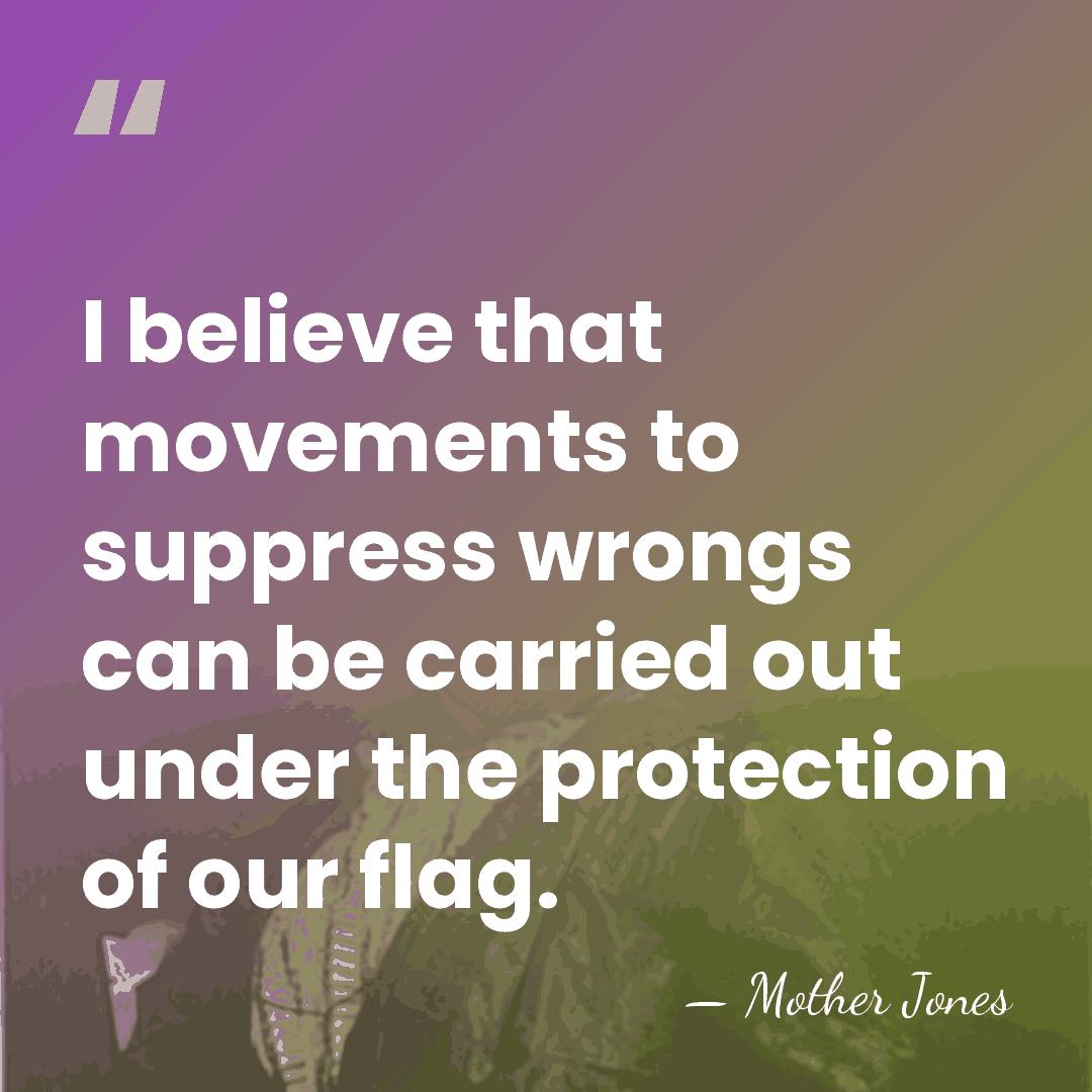 I believe that movements to suppress wrongs can be carried out under&hellip; - Mother Jones