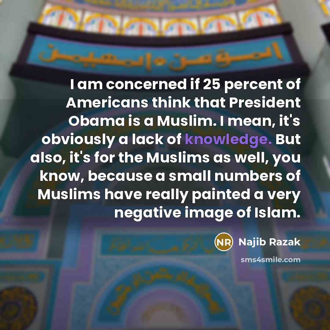 “I am concerned if 25 percent of Americans think that…” quote by Najib Razak