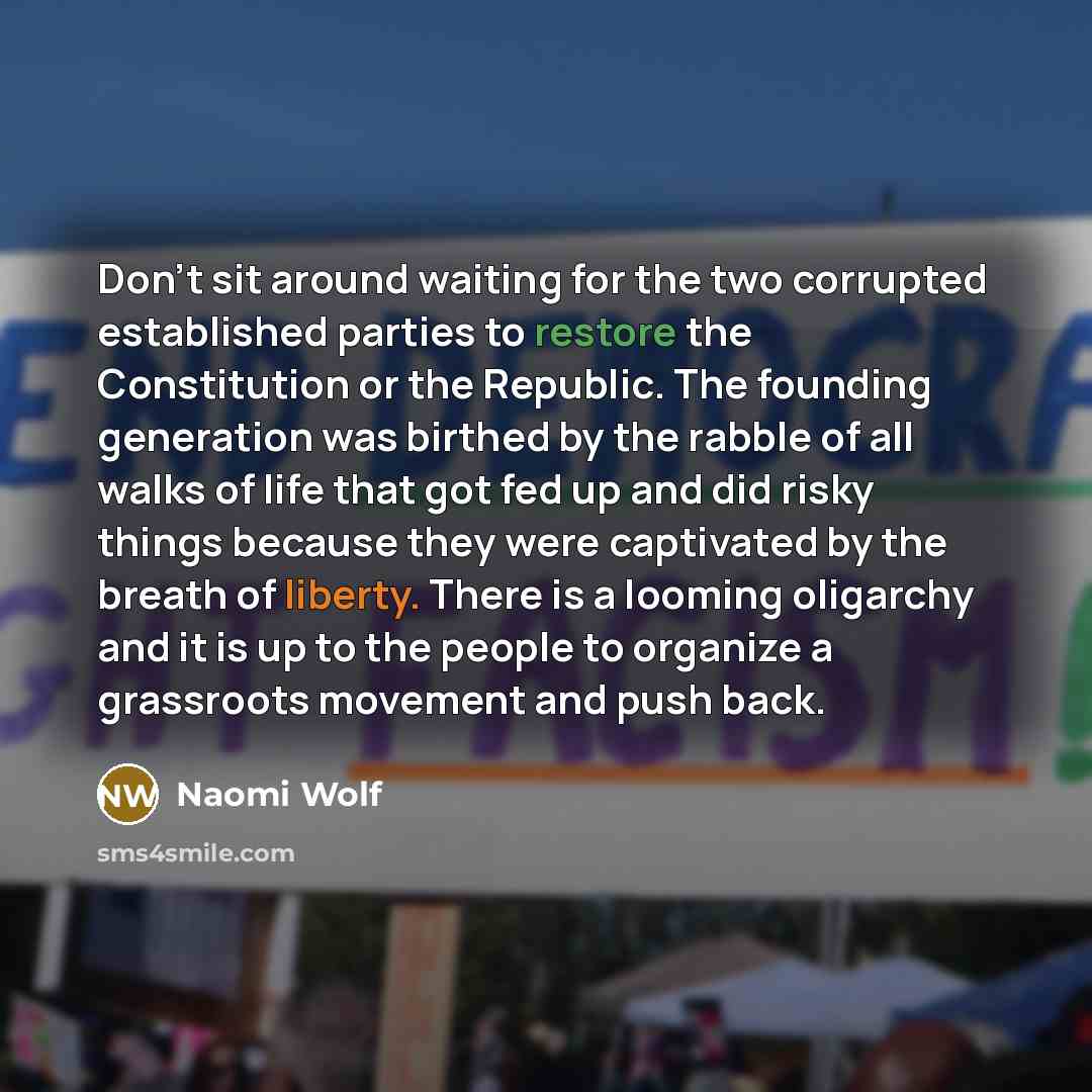 “Don't sit around waiting for the two corrupted established parties…” quote by Naomi Wolf