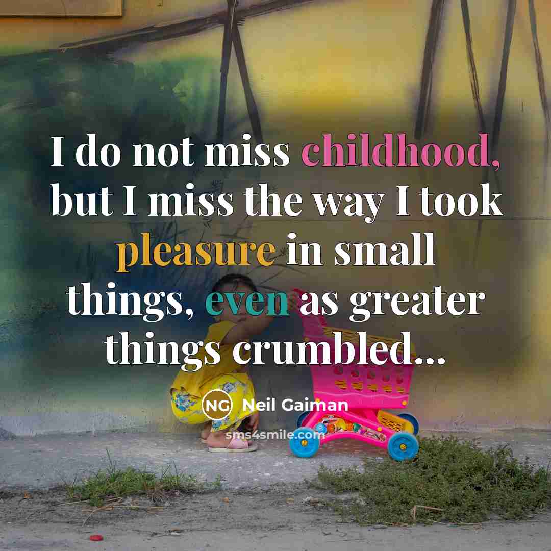 “I do not miss childhood, but I miss the way…” quote by Neil Gaiman