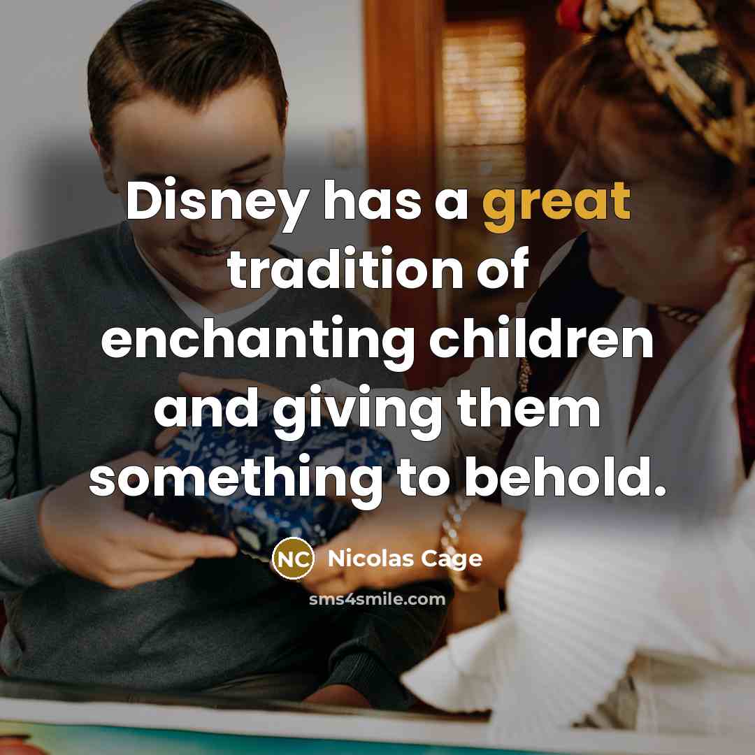 “Disney has a great tradition of enchanting children and giving…” quote by Nicolas Cage