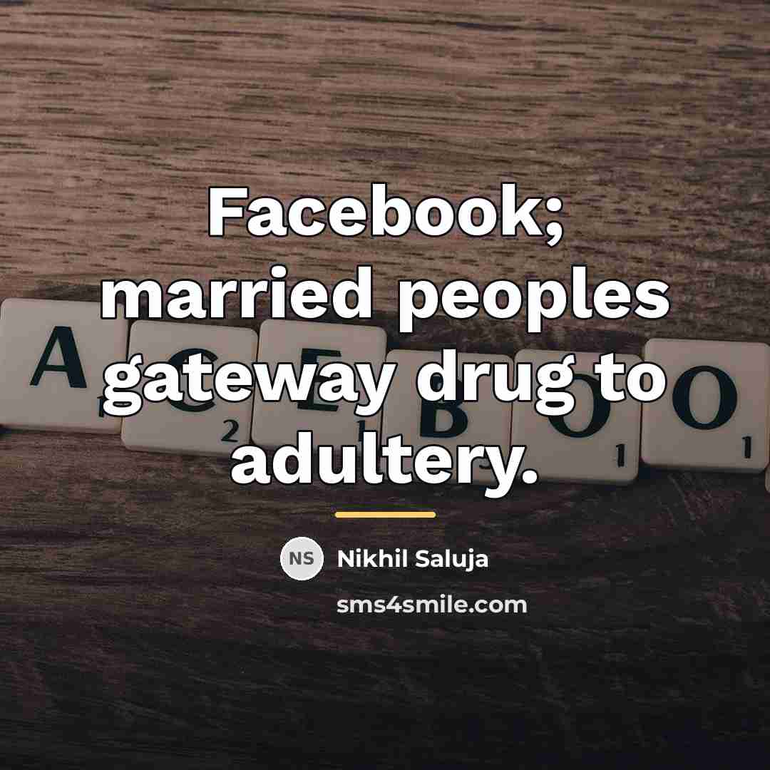 “Facebook; married peoples gateway drug to adultery.…” quote by Nikhil Saluja
