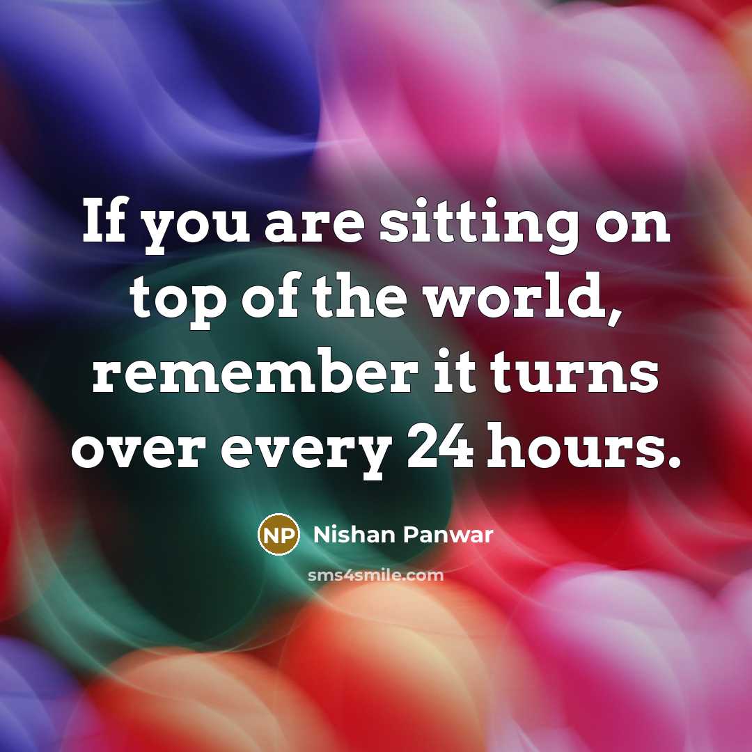 “If you are sitting on top of the world, remember…” quote by Nishan Panwar