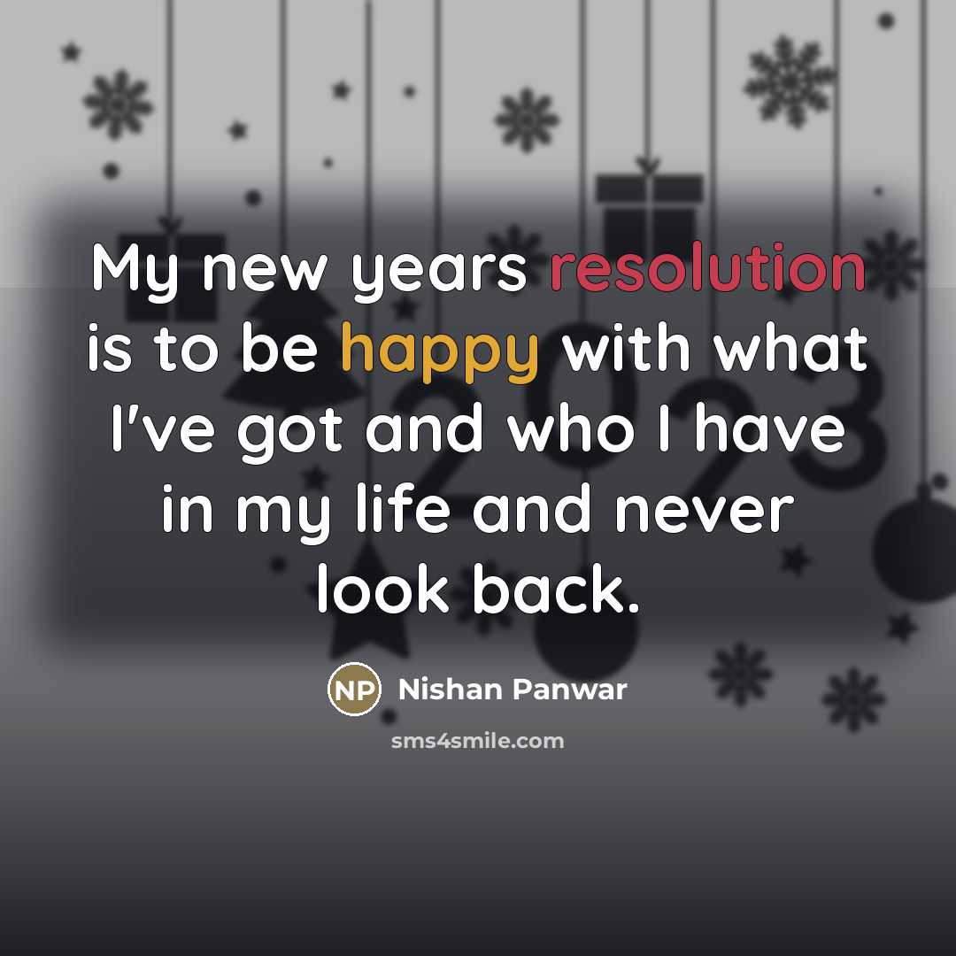 “My new years resolution is to be happy with what…” quote by Nishan Panwar