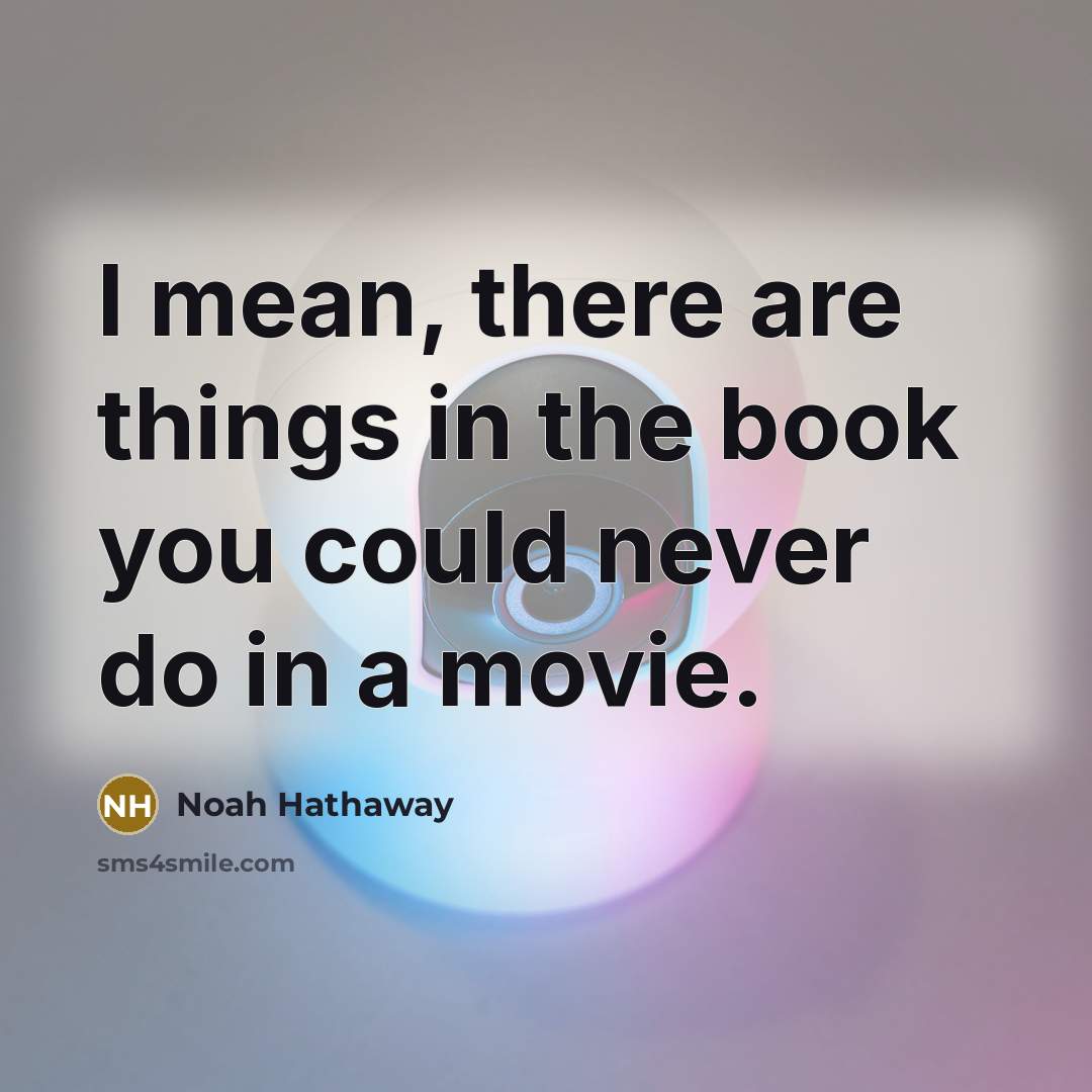 “I mean, there are things in the book you could…” quote by Noah Hathaway