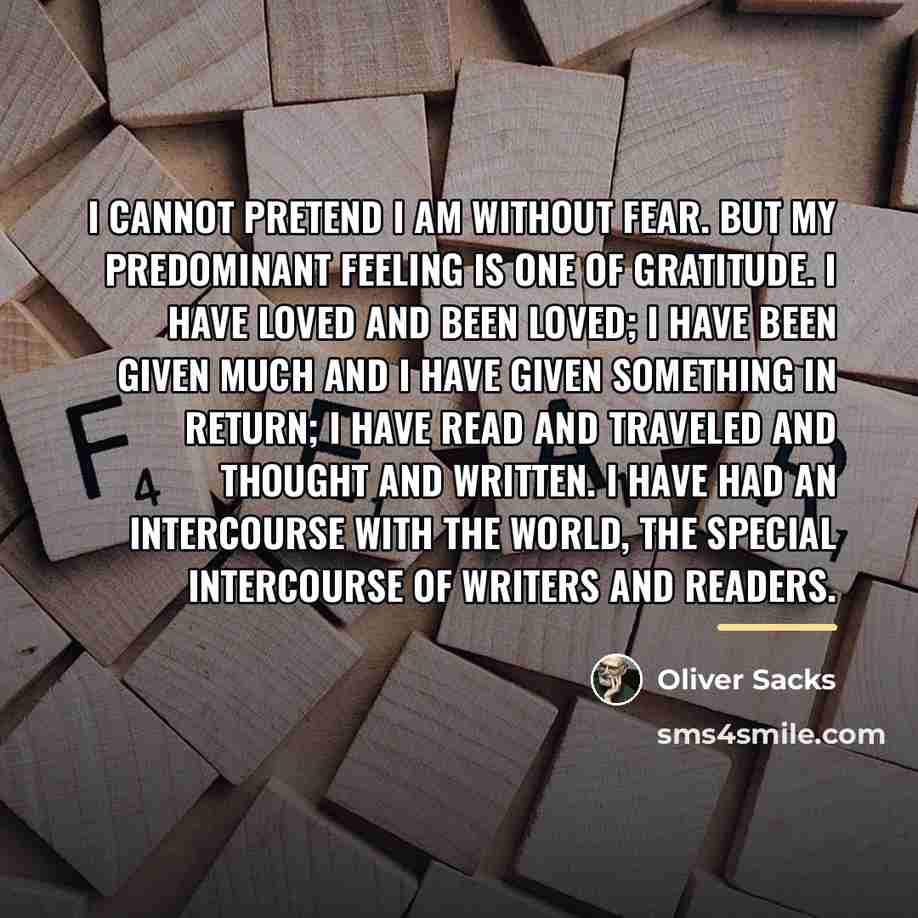 “I cannot pretend I am without fear. But my predominant…” quote by Oliver Sacks