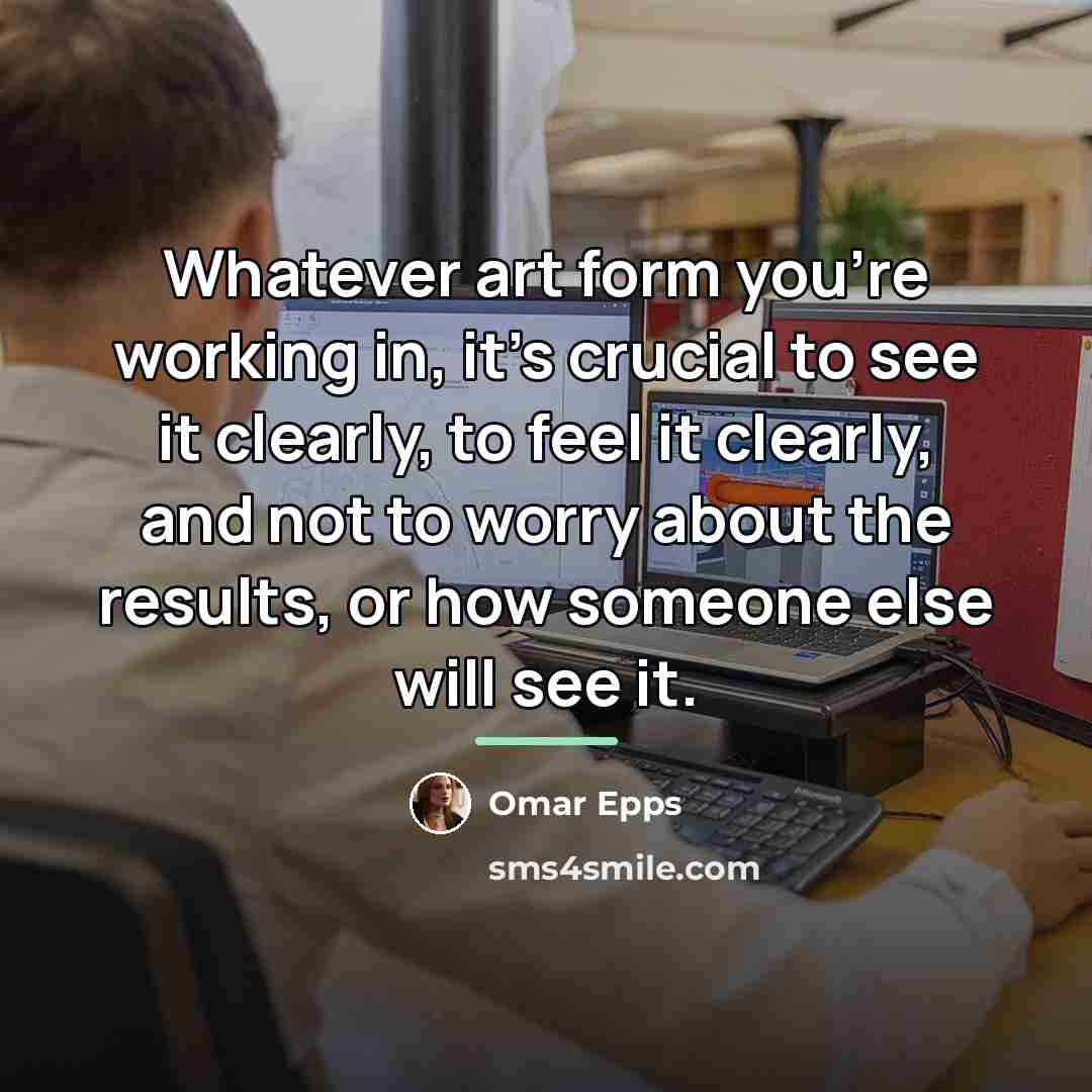 “Whatever art form you're working in, it's crucial to see…” quote by Omar Epps