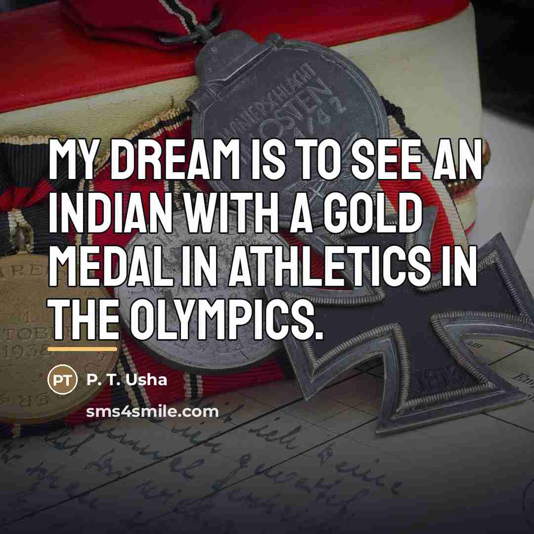 “My dream is to see an Indian with a gold…” quote by P. T. Usha