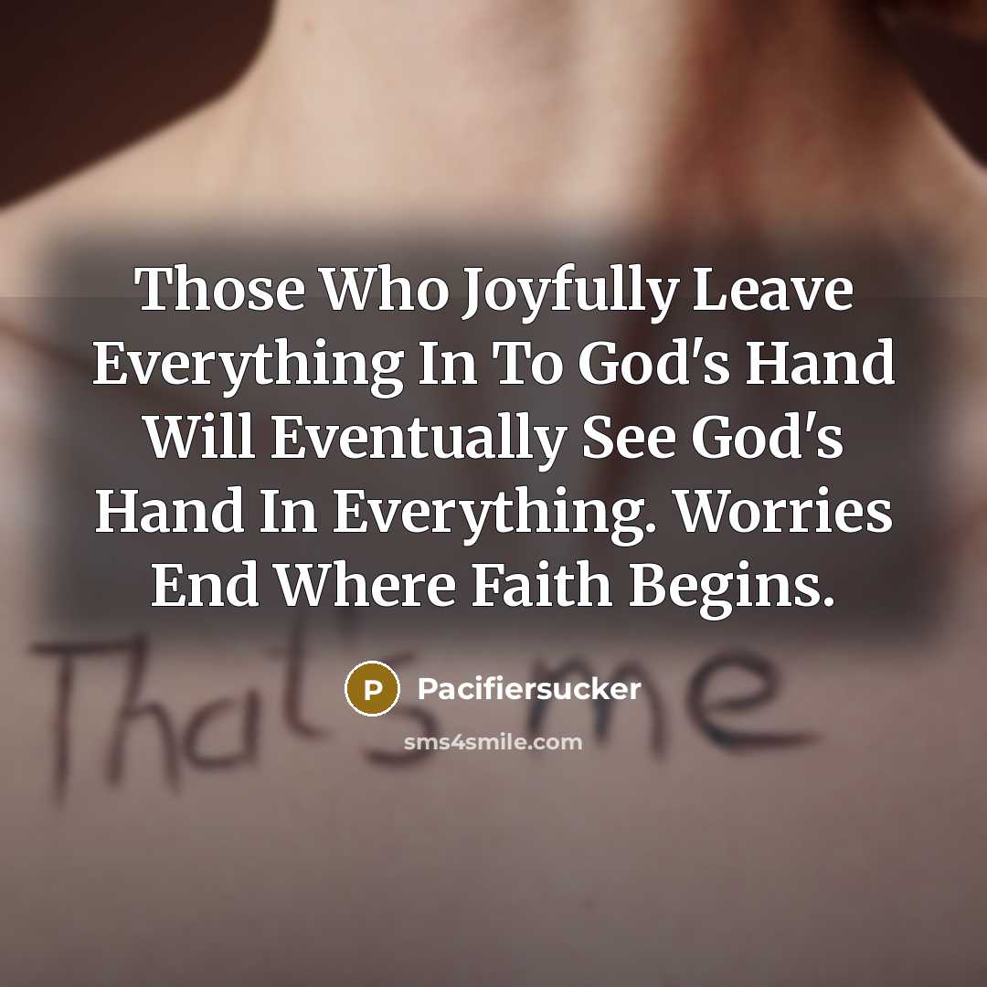 “Those Who Joyfully Leave Everything In To God's Hand Will…” quote by Pacifiersucker