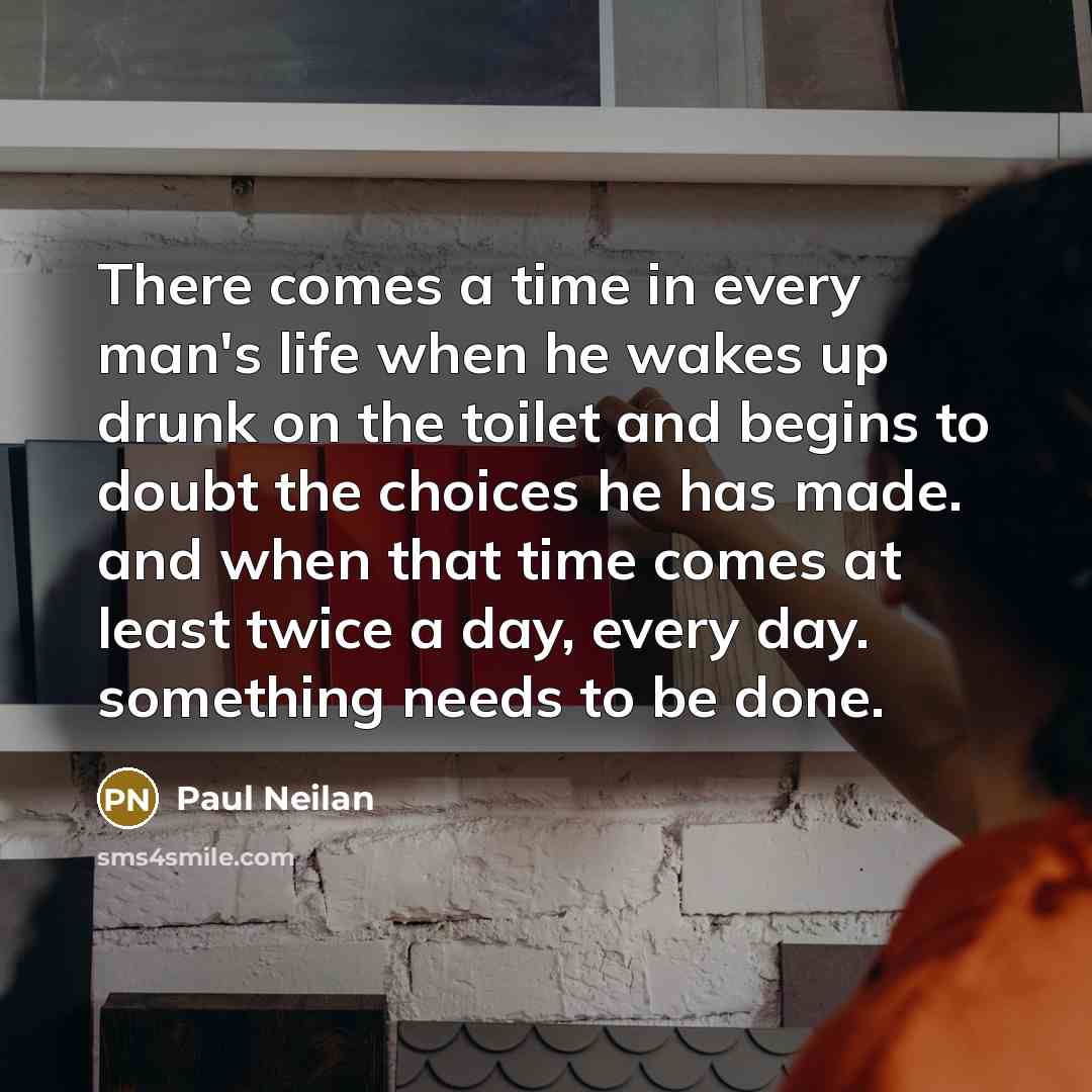 “There comes a time in every man's life when he…” quote by Paul Neilan
