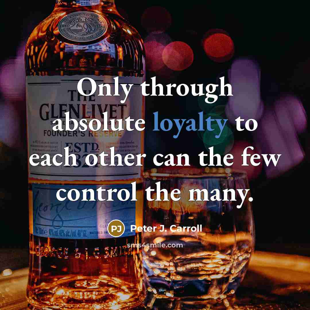 “Only through absolute loyalty to each other can the few control the many.” quote by Peter J. Carroll