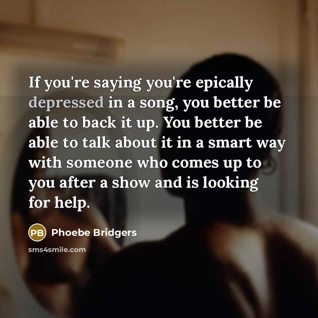“If you're saying you're epically depressed in a song, you…” quote by Phoebe Bridgers