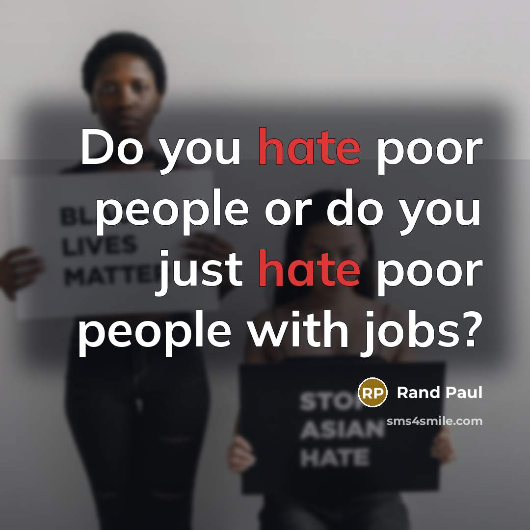 “Do you hate poor people or do you just hate…” quote by Rand Paul