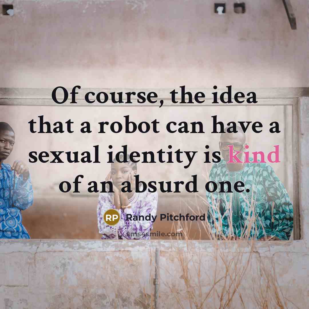 “Of course, the idea that a robot can have a…” quote by Randy Pitchford