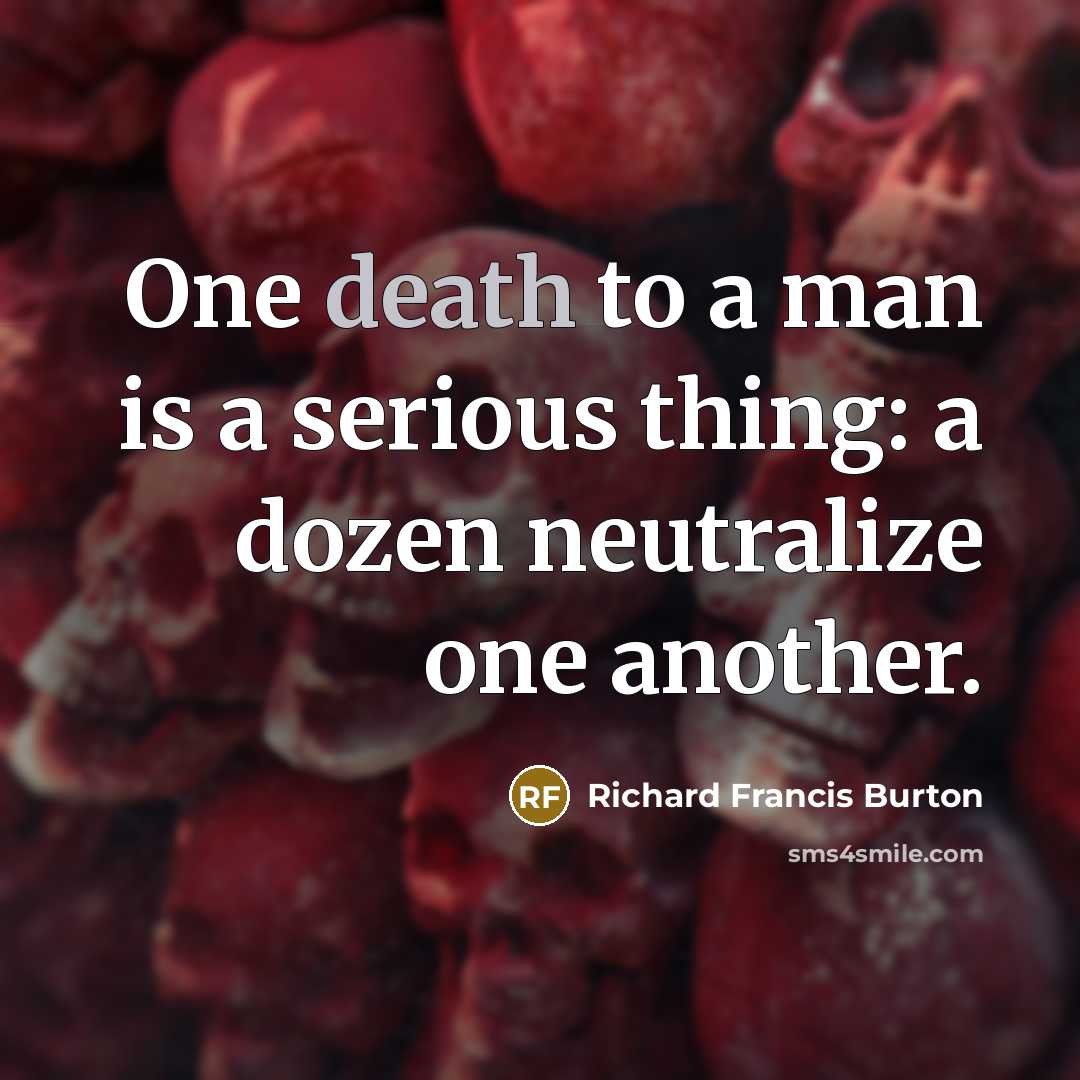 “One death to a man is a serious thing: a…” quote by Richard Francis Burton