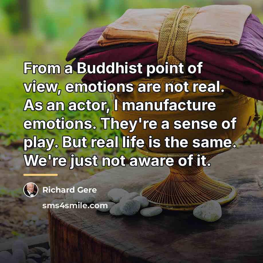 “From a Buddhist point of view, emotions are not real.…” quote by Richard Gere