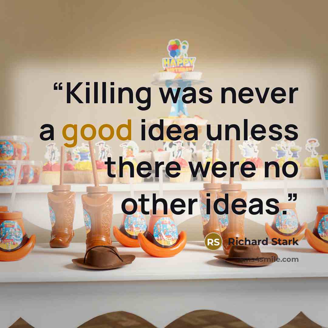 “Killing was never a good idea unless there were no other ideas.” quote by Richard Stark