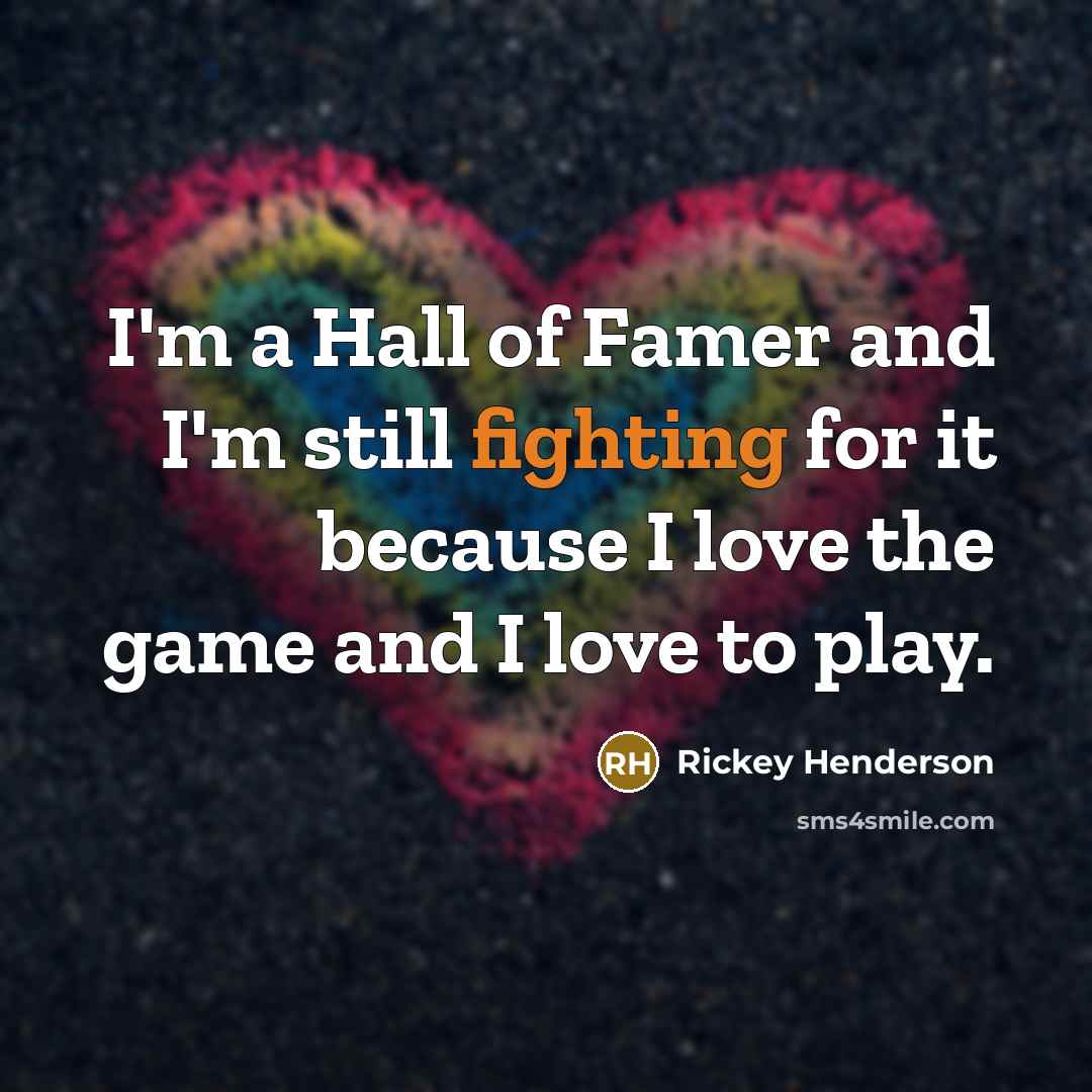 “I'm a Hall of Famer and I'm still fighting for…” quote by Rickey Henderson