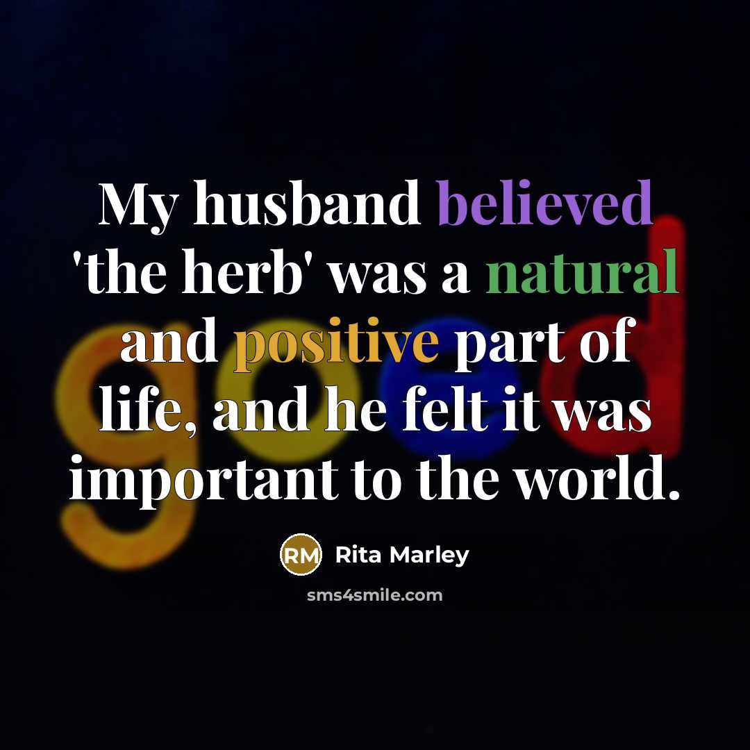 “My husband believed 'the herb' was a natural and positive…” quote by Rita Marley