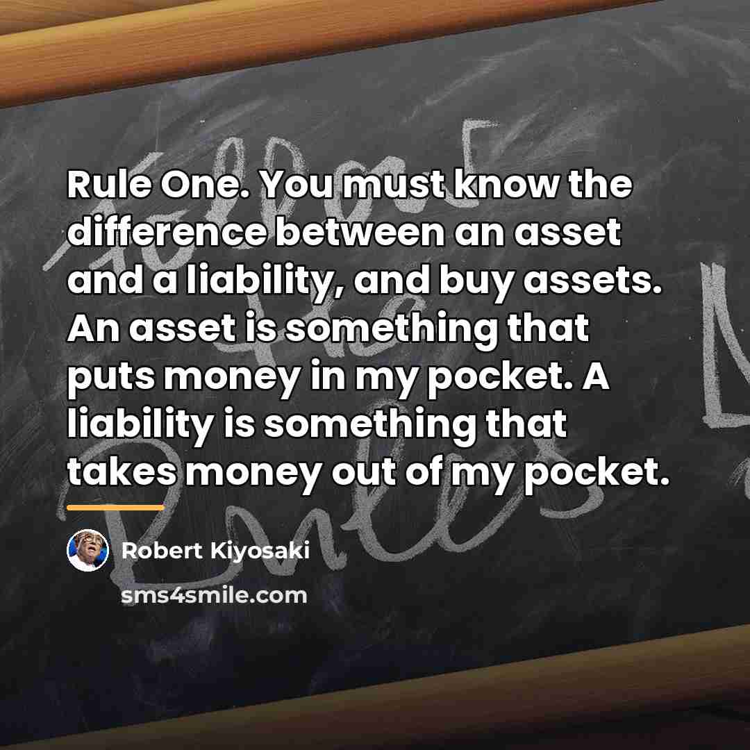 “Rule One. You must know the difference between an asset…” quote by Robert Kiyosaki
