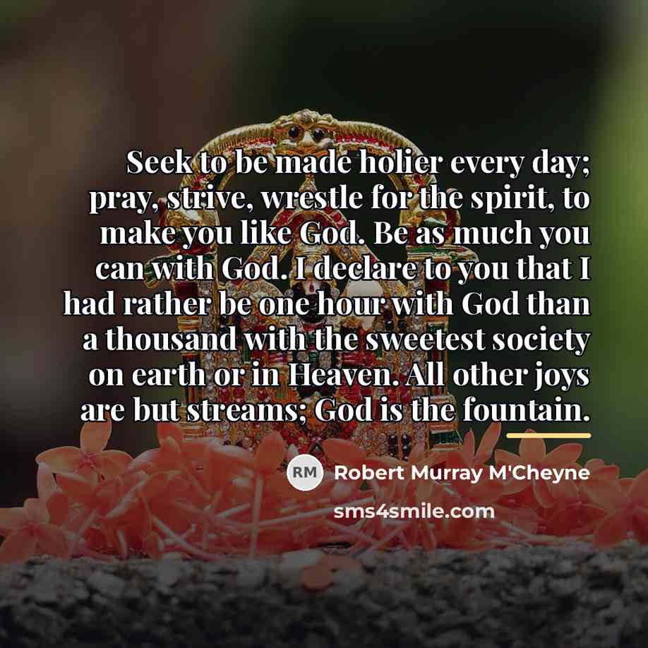 “Seek to be made holier every day; pray, strive, wrestle…” quote by Robert Murray M'Cheyne