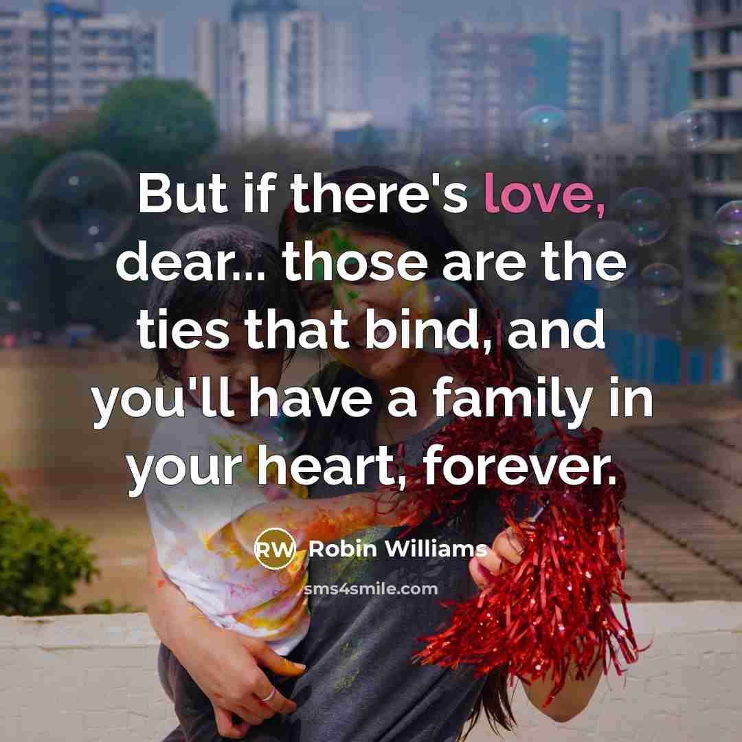 “But if there's love, dear... those are the ties that…” quote by Robin Williams