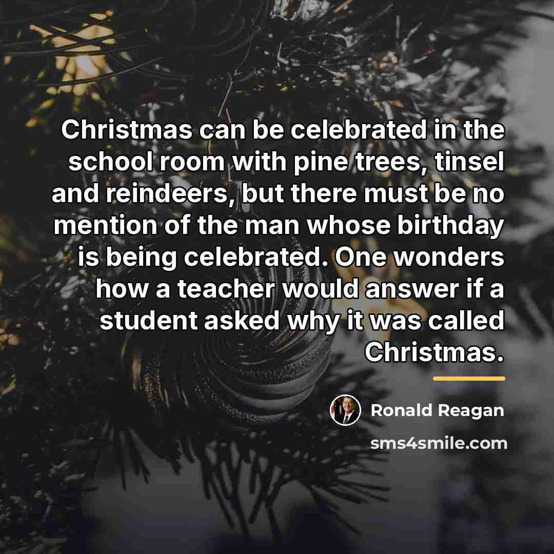 “Christmas can be celebrated in the school room with pine…” quote by Ronald Reagan
