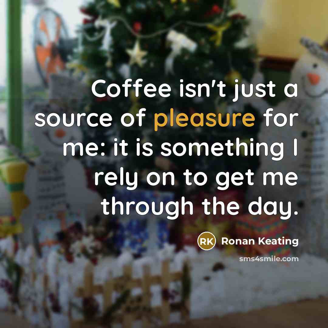 “Coffee isn't just a source of pleasure for me: it…” quote by Ronan Keating