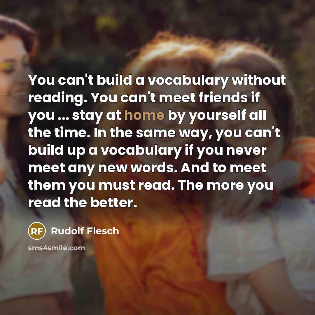“You can't build a vocabulary without reading. You can't meet…” quote by Rudolf Flesch