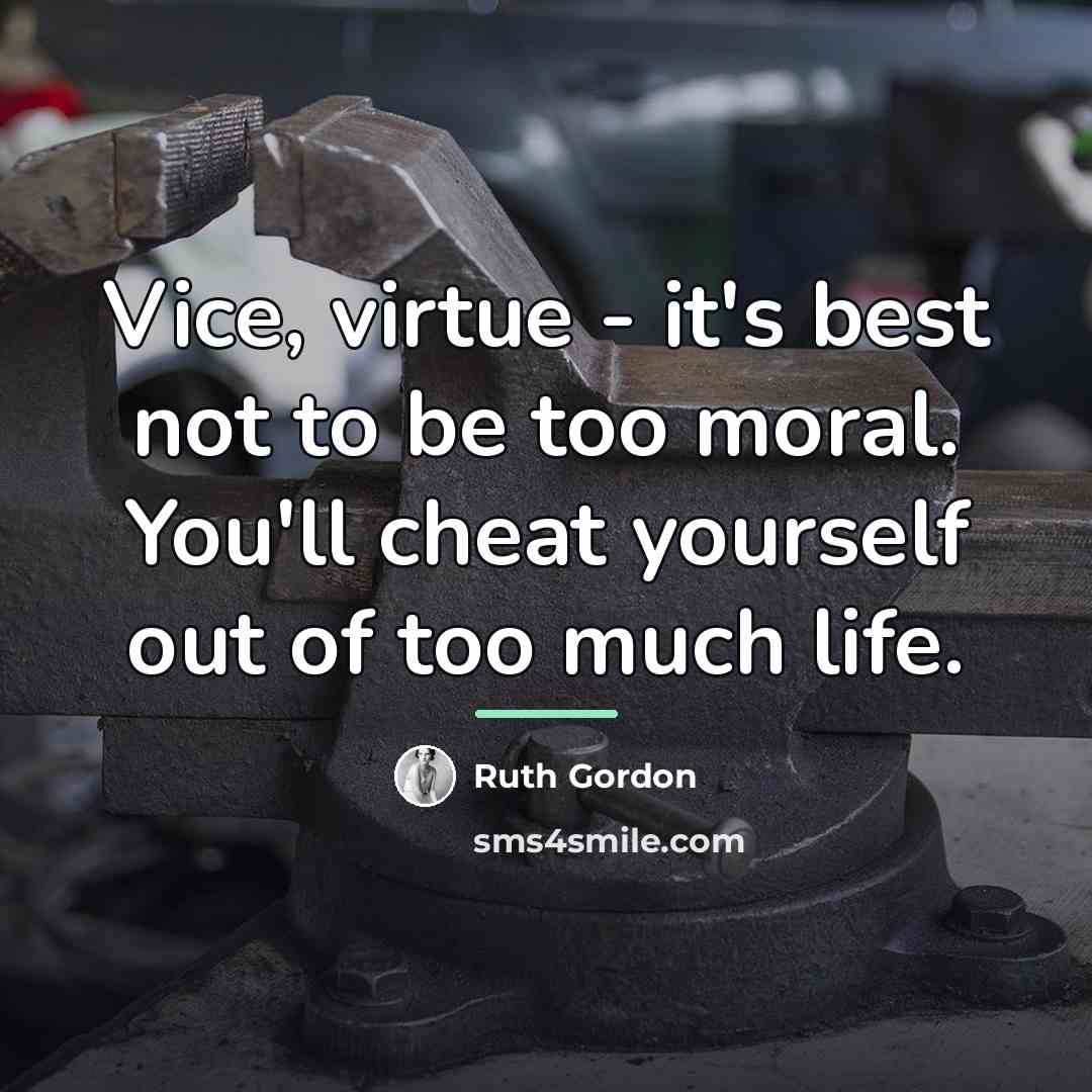 “Vice, virtue - it's best not to be too moral.…” quote by Ruth Gordon
