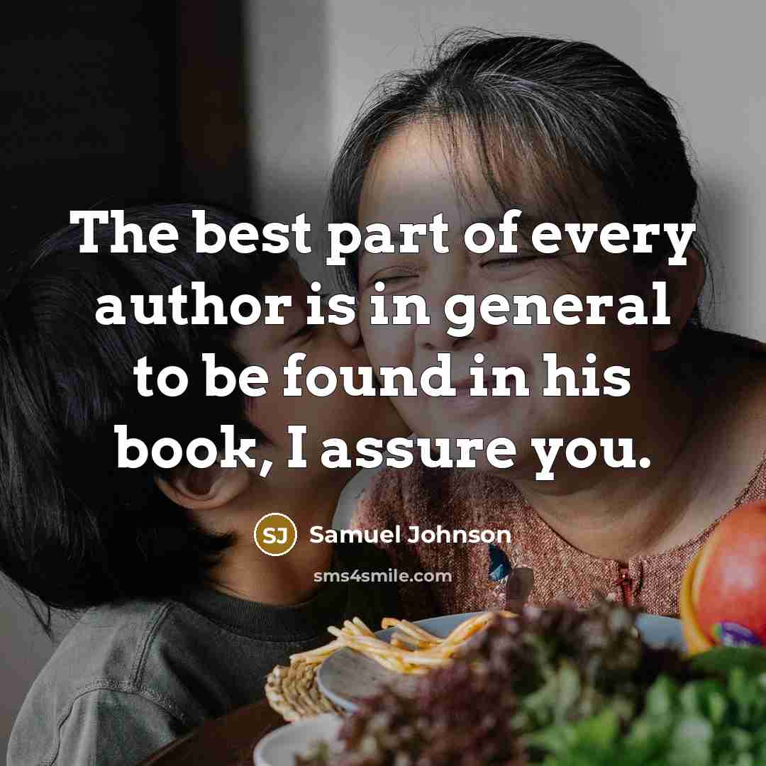 “The best part of every author is in general to be found in his book, I assure you.” quote by Samuel Johnson