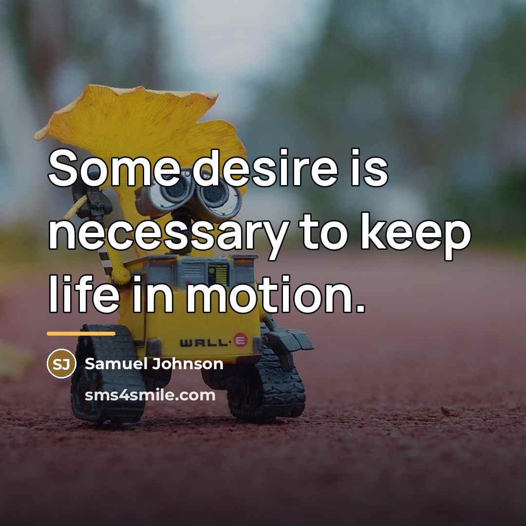 “Some desire is necessary to keep life in motion.…” quote by Samuel Johnson
