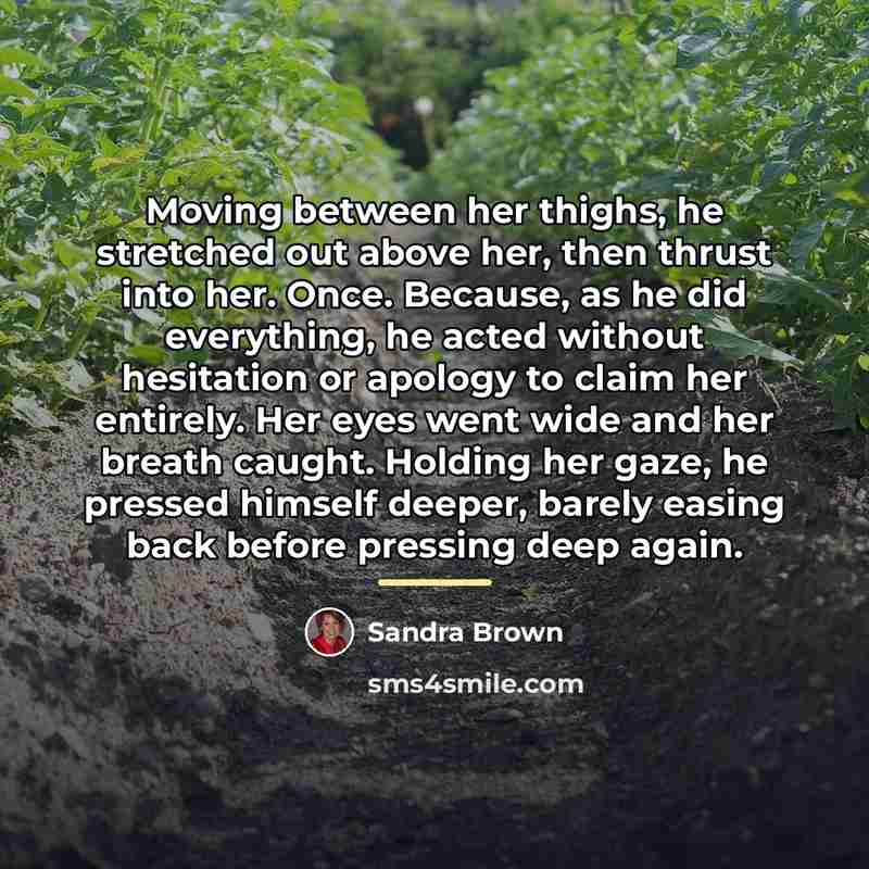 “Moving between her thighs, he stretched out above her, then…” quote by Sandra Brown