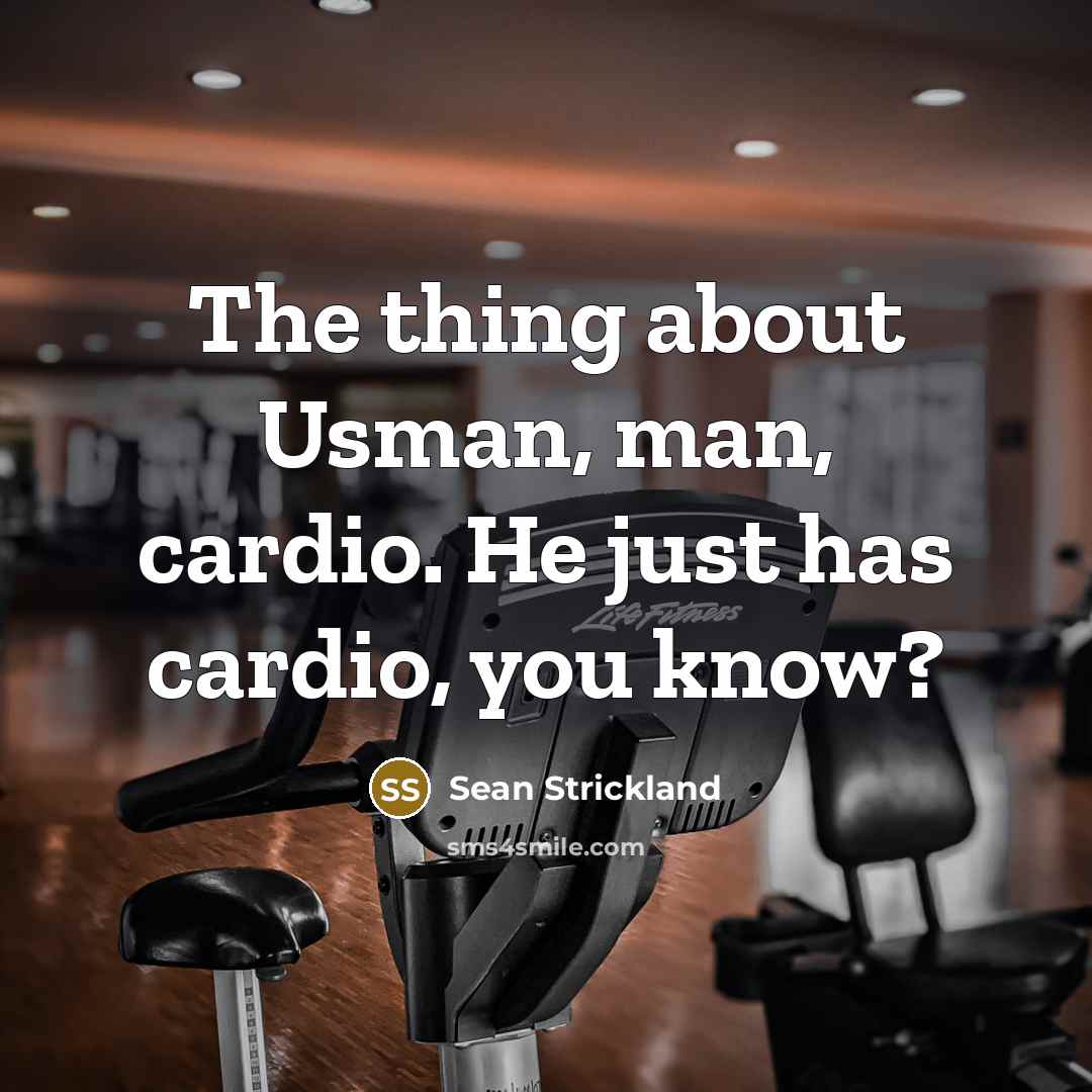 “The thing about Usman, man, cardio. He just has cardio,…” quote by Sean Strickland