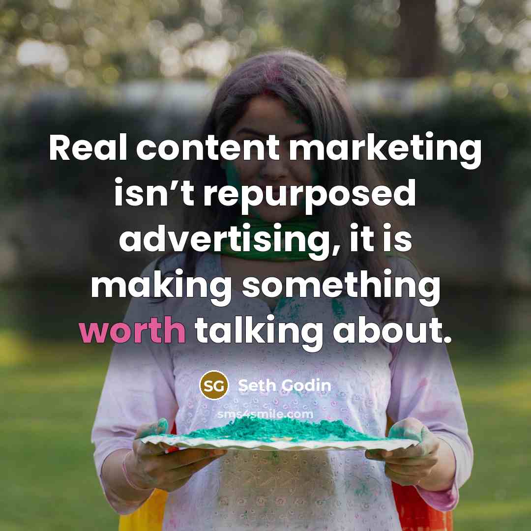 “Real content marketing isn’t repurposed advertising, it is making something…” quote by Seth Godin