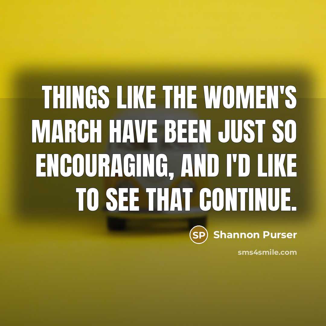 “Things like the Women's March have been just so encouraging,…” quote by Shannon Purser