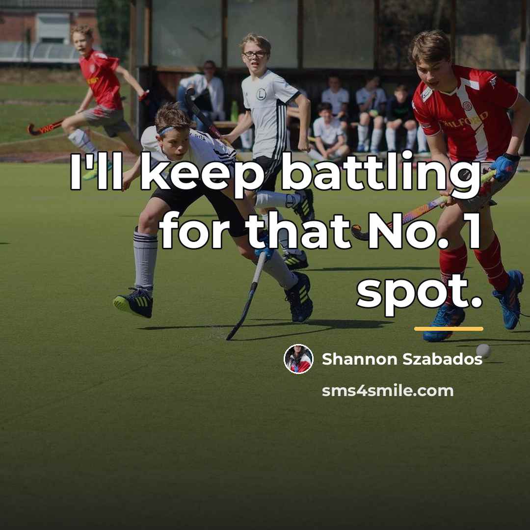 “I'll keep battling for that No. 1 spot.…” quote by Shannon Szabados