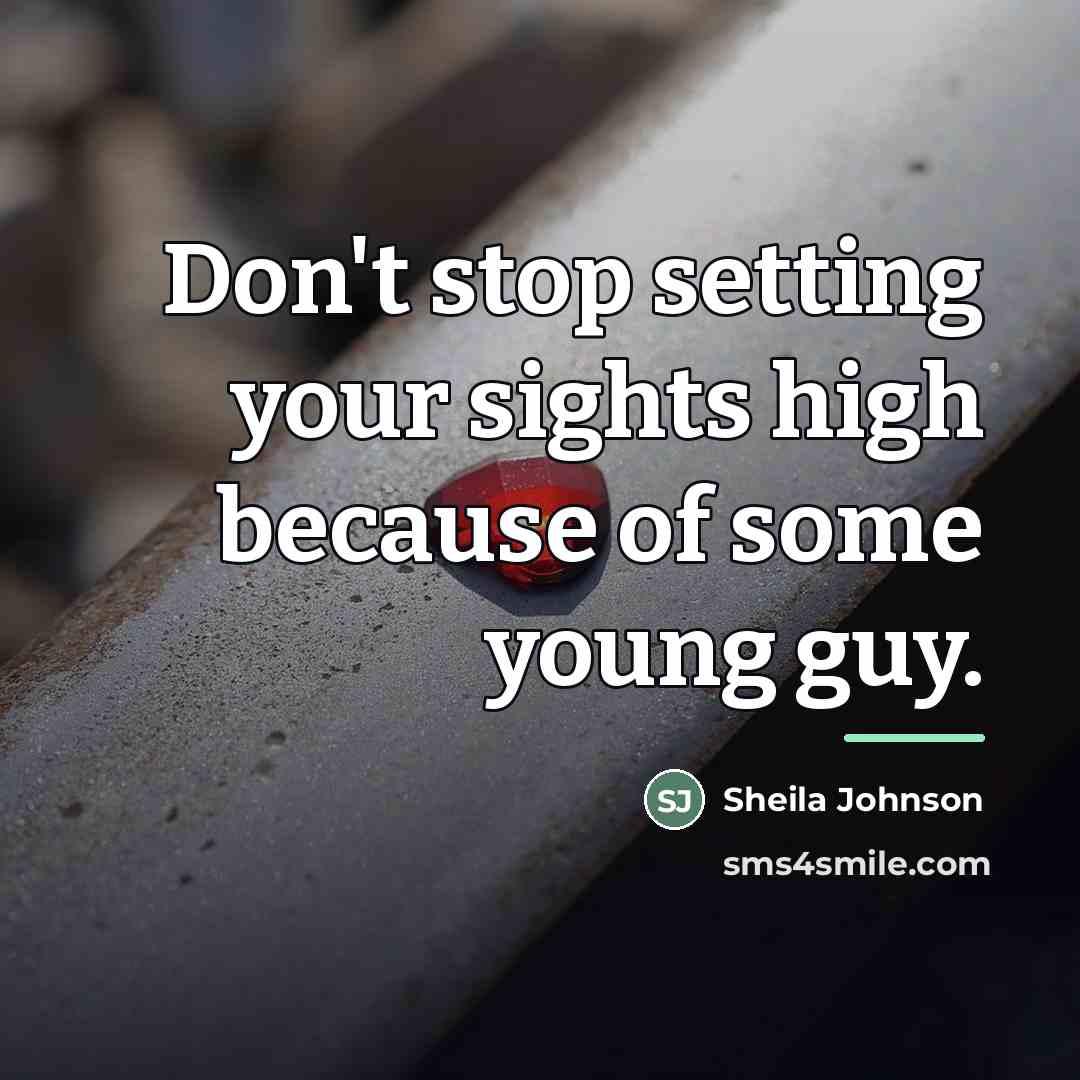 “Don't stop setting your sights high because of some young…” quote by Sheila Johnson