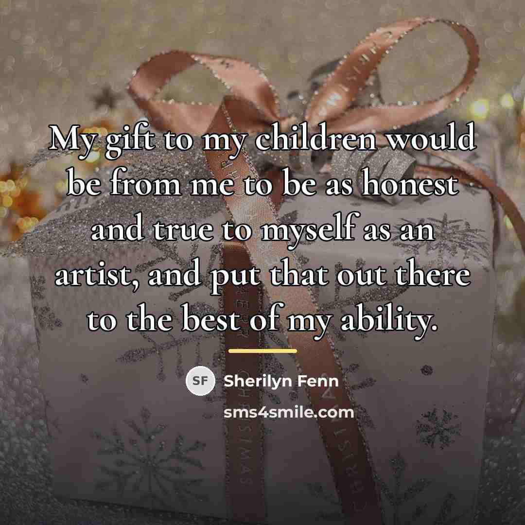 “My gift to my children would be from me to…” quote by Sherilyn Fenn