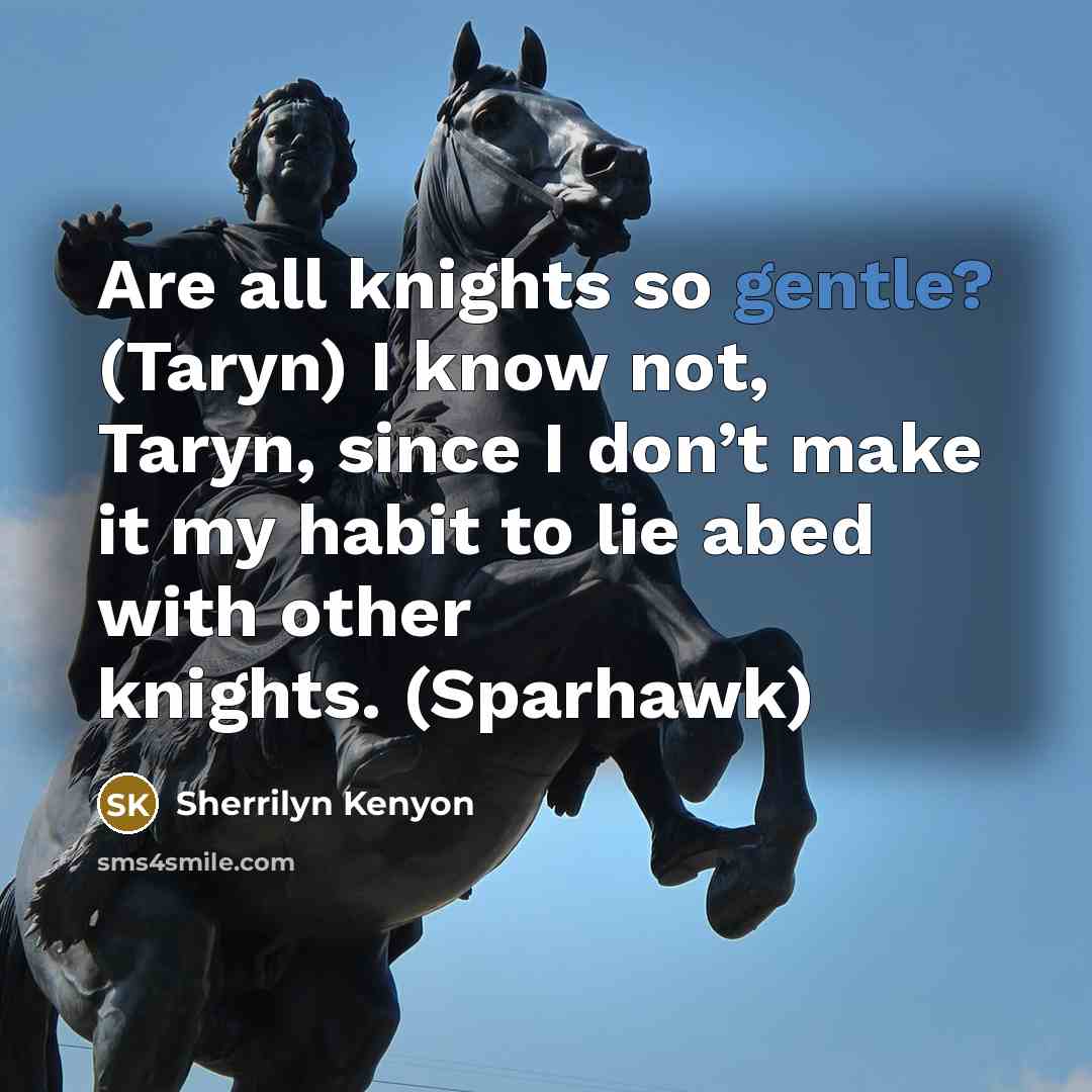 “Are all knights so gentle? (Taryn) I know not, Taryn,…” quote by Sherrilyn Kenyon