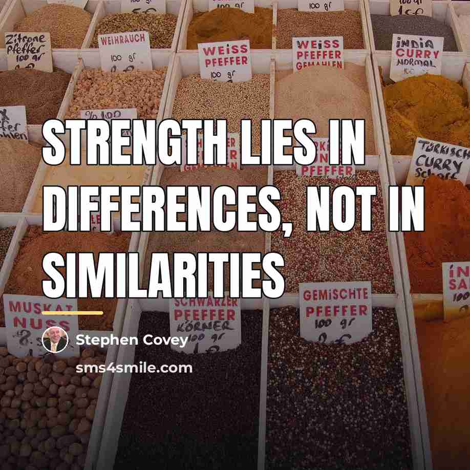 “Strength lies in differences, not in similarities…” quote by Stephen Covey