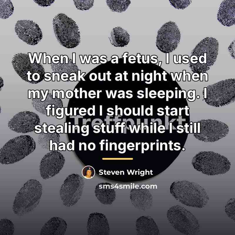 “When I was a fetus, I used to sneak out…” quote by Steven Wright