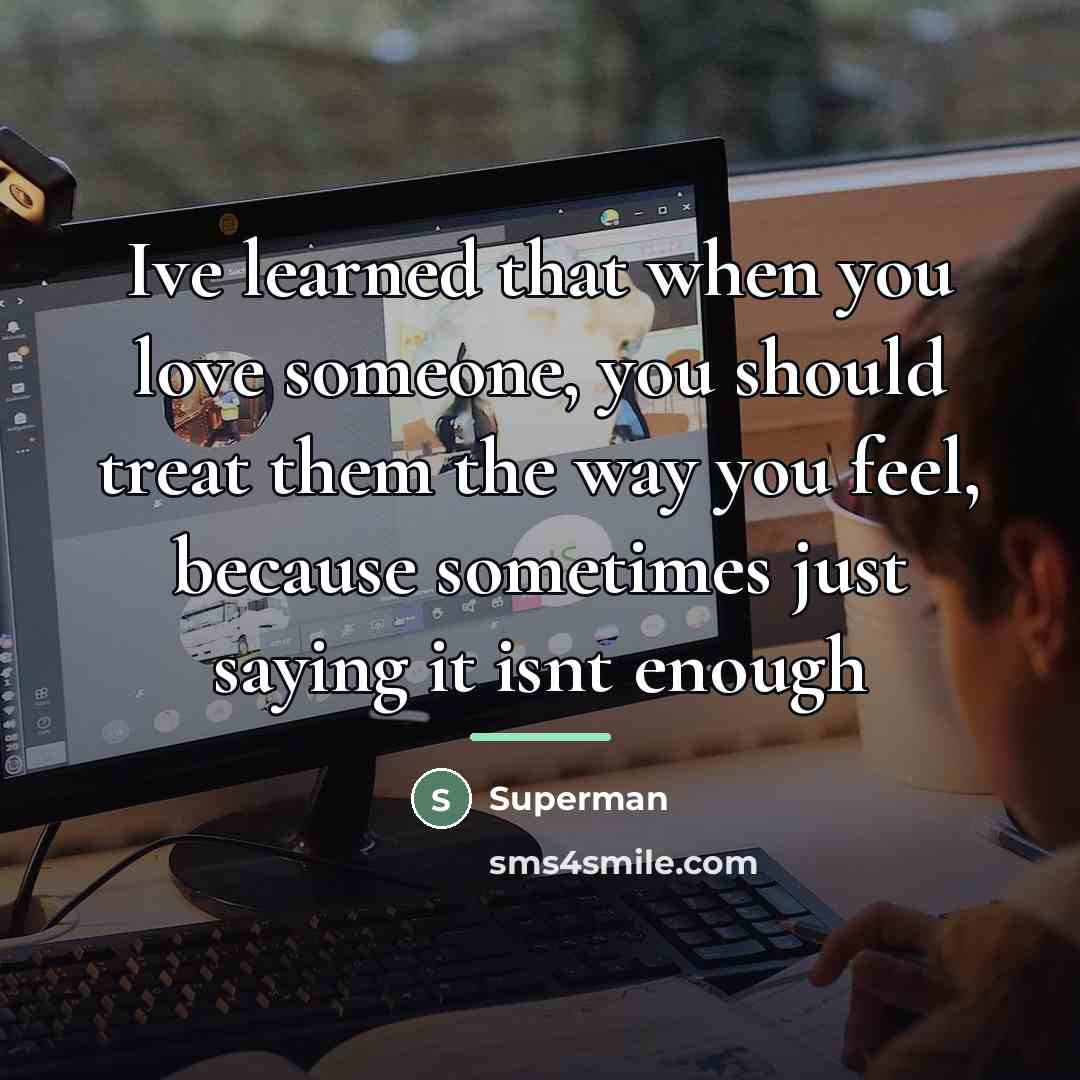 “Ive learned that when you love someone, you should treat…” quote by Superman