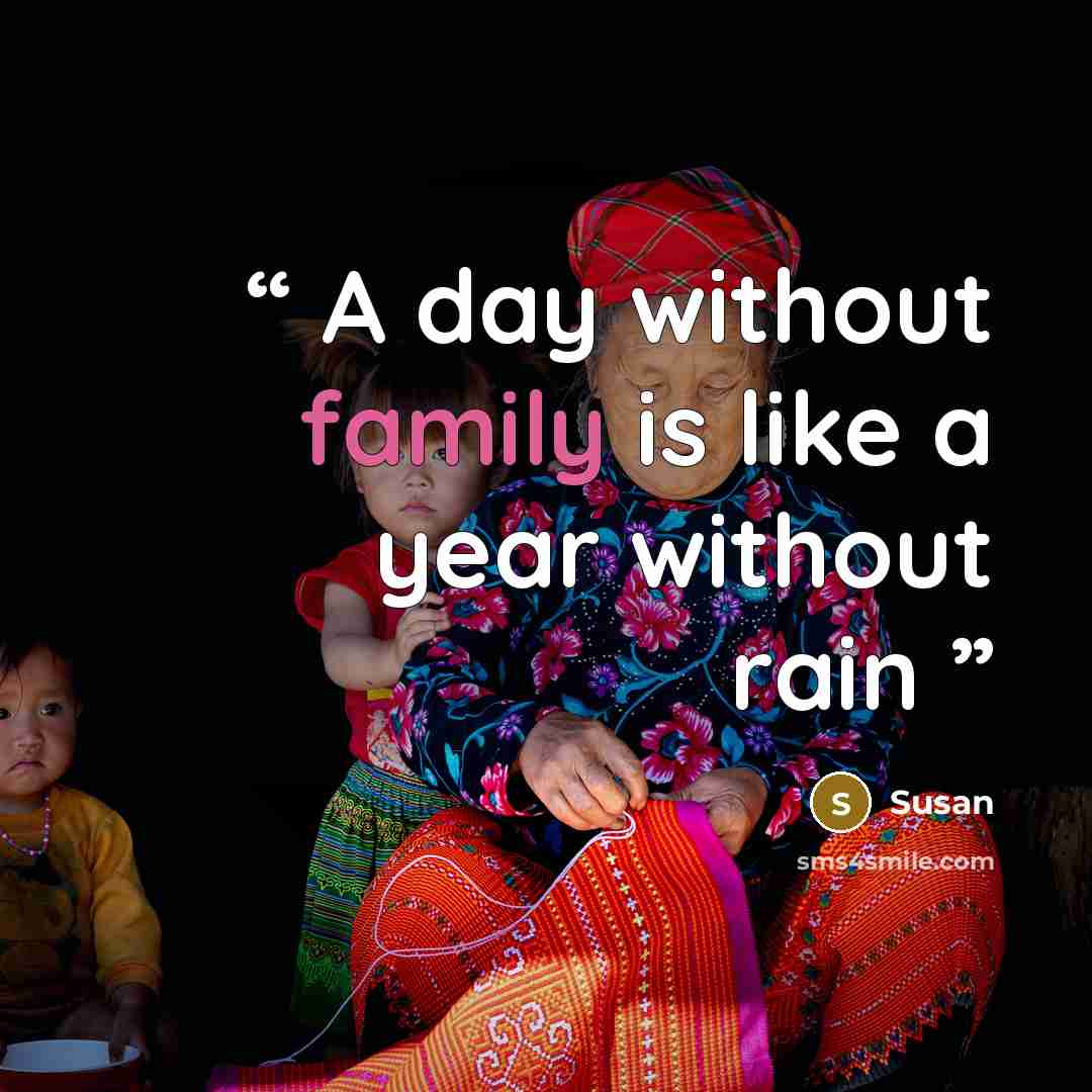 “A day without family is like a year without rain” quote by Susan