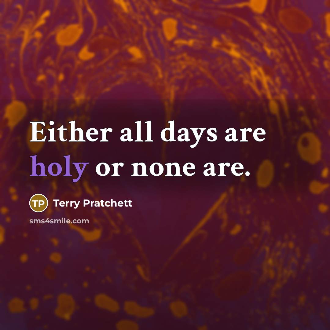 “Either all days are holy or none are.…” quote by Terry Pratchett