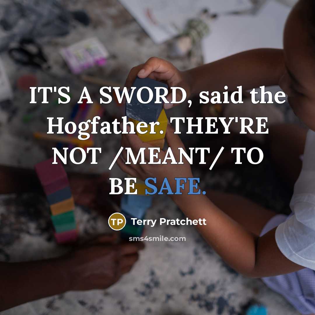 “IT'S A SWORD, said the Hogfather. THEY'RE NOT /MEANT/ TO…” quote by Terry Pratchett