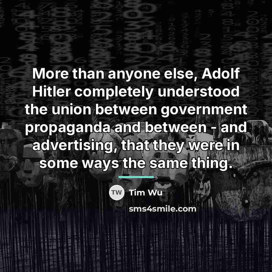 “More than anyone else, Adolf Hitler completely understood the union…” quote by Tim Wu