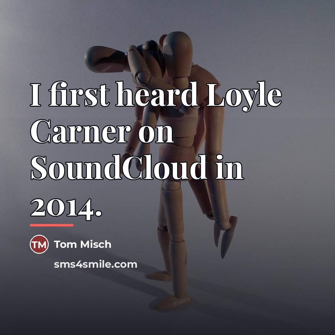 “I first heard Loyle Carner on SoundCloud in 2014.…” quote by Tom Misch