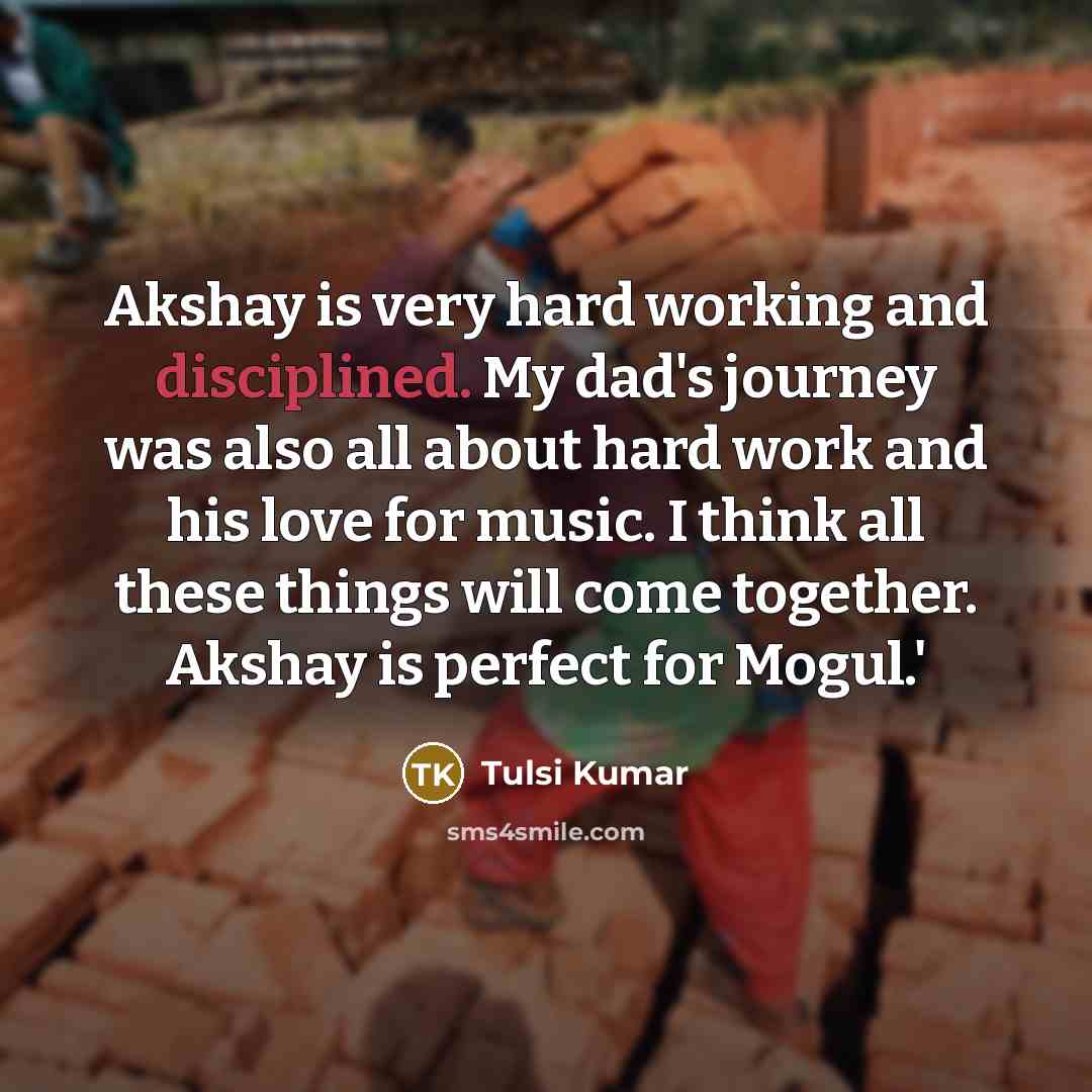 “Akshay is very hard working and disciplined. My dad's journey…” quote by Tulsi Kumar